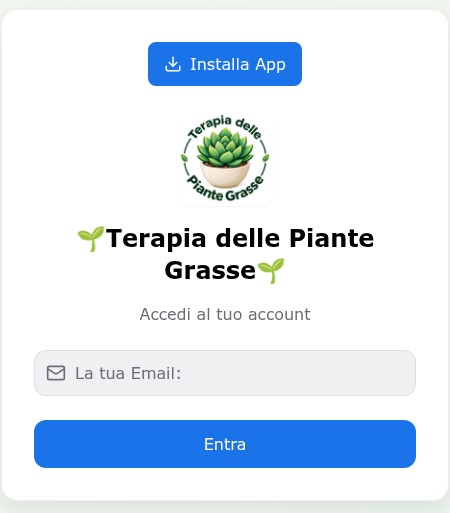 Schermata reale di accesso: Installa App, logo Terapia delle Piante Grasse, Accedi al tuo account, La tua Email: ed Entra.